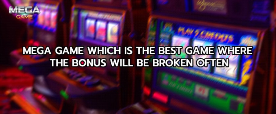 Mega game which is the best game where the bonus will be broken often