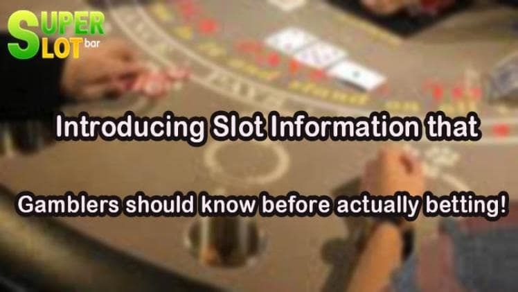 Introducing Slot Information that gamblers should know before actually betting!