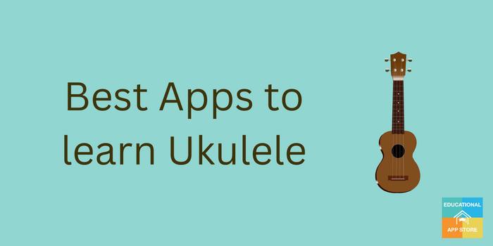 Here Are The Best Apps for Learn to Play the Ukulele